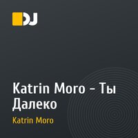 Katrin Moro - Ты Далеко