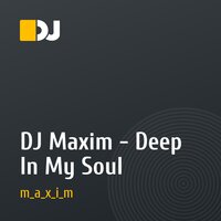 DJ Maxim - Deep In My Soul