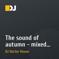 The sound of autumn - mixed by DJ Doctor House (Live mix)