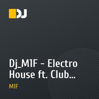 Dj_M1F - Electro House ft. Club (Part I)