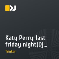Katy Perry-last friday night(Dj Trinker Remix vol.2)