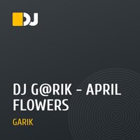 DJ G@RIK - APRIL FLOWERS