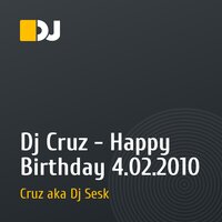 Dj Cruz - Happy Birthday 4.02.2010