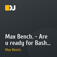 Max Bench. - Are u ready for Bash !?