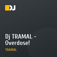 Dj TRAMAL - Overdose!