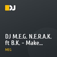 DJ M.E.G. N.E.R.A.K. ft B.K. - Make Your Move (club mix)