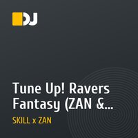 Tune Up!  Ravers Fantasy (ZAN & SKILL Remix)