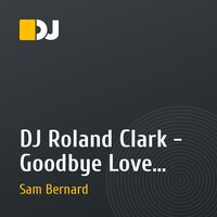 DJ Roland Clark - Goodbye Love (Sam Bernard Remix)
