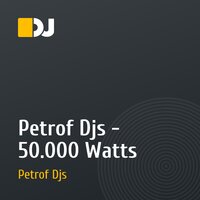 Petrof Djs - 50.000 Watts