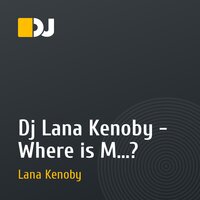 Dj Lana Kenoby - Where is M...?