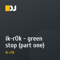 ik-rOk - green stop (part one)