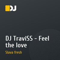 DJ TraviSS - Feel the love