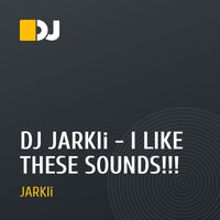 DJ JARKIi - I LIKE THESE SOUNDS!!!