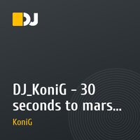 DJ_KoniG - 30 seconds to mars (Dawn on Sunset)MushUP!