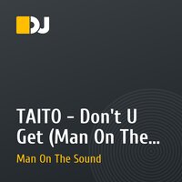 TAITO - Don't U Get (Man On The Sound Remix)