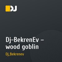 Dj-BekrenEv – wood goblin 