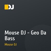 Mouse DJ - Geo Da Bass