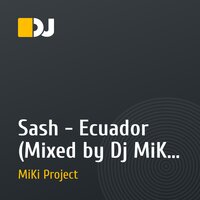Sash - Ecuador (Mixed by Dj MiKi) SUPER TEMKA 2o1o .mp3