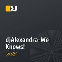djAlexandra-We Knows!