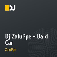 Dj ZaluPpe - Bald Car