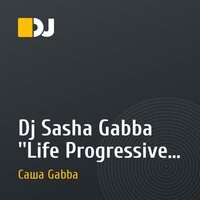 Dj Sasha Gabba ''Life Progressive House Mix 28.06.10