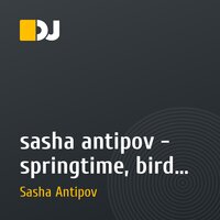 sasha antipov - springtime, bird , lsd (expiremental mix)