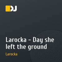 Larocka - Day she left the ground