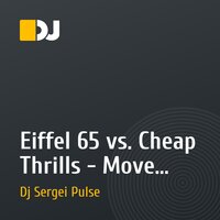 Eiffel 65 vs. Cheap Thrills - Move your Body (SERGEI PULSE Mash-Up)