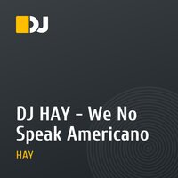 DJ HAY - We No Speak Americano