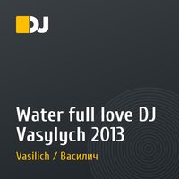 Water full love DJ Vasylych 2013