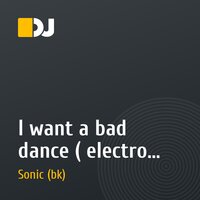 I want a bad dance ( electro original edit 2011)