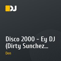 Disco 2000 - Ey DJ (Dirty Sunchez Mix) & Grooveloverz pst Miss Jane - It's a Fine Day (Swiss Mix) - (DJ Den Mash Up)