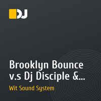 Brooklyn Bounce v.s Dj Disciple & Dru Hepkins - The Underground Die (Wit Sound System mash-up)