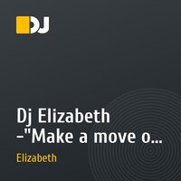 Dj Elizabeth -"Make a move on me"