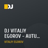 DJ VITALIY EGOROV - AUTUMN DREAM