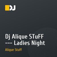 Dj Alique STuFF --- Ladies Night