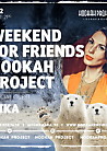 Weekend for Friends в Hookah Project