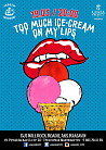 TOO MUCH ICE-CREAM ON MY LIPS