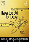 NEVER TOO OLD TO JAGGER!