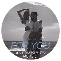 Anton Ishutin feat. Note U - For You ( Original Mix )