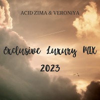Exclusive Luxury Mix 2023 #1 (ACID ZIMA &VERONiYA)