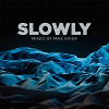 Slowly