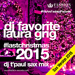 DJ Favorite & Laura Grig - Last Christmas 2015 (DJ T'Paul Sax Mix)