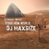 Dj maxSIZE - Your new world (Syncbat Remix)
