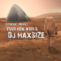 Dj maxSIZE - Your new world (Syncbat Remix)