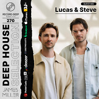Deep House Selection #270 Guest Mix Lucas & Steve (Record Deep)