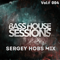 SERGEY HOBS - BASS HOUSE SESSION #04