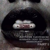 Arthur Davidson - Deep Techno Session (Summer,2017)