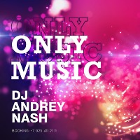 DJ ANDREY NASH - ONLY MUSIC [ Exclusive music ]