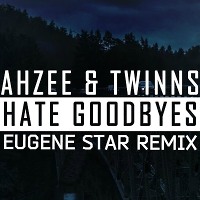 Ahzee & Twinns - Hate Goodbyes (Eugene Star Remix)
